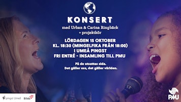 En kväll för världen – med PMU, Urban och Carina Ringbäck och pingstkyrkans projektkör